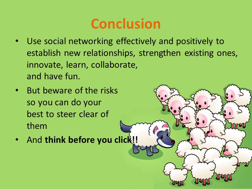 Use social networking effectively and positively to establish new relationships, strengthen existing ones, innovate, learn, collaborate, and have fun.