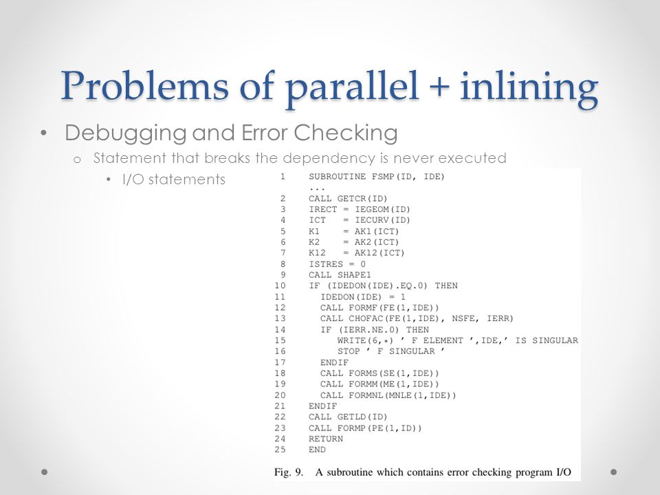 Problems of parallel + inlining Debugging and Error Checking o Statement that breaks the dependency is never executed I/O statements