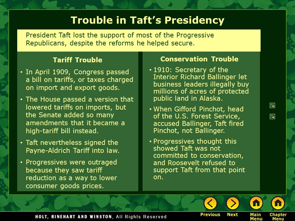 Trouble in Taft’s Presidency Conservation Trouble 1910: Secretary of the Interior Richard Ballinger let business leaders illegally buy millions of acres of protected public land in Alaska.