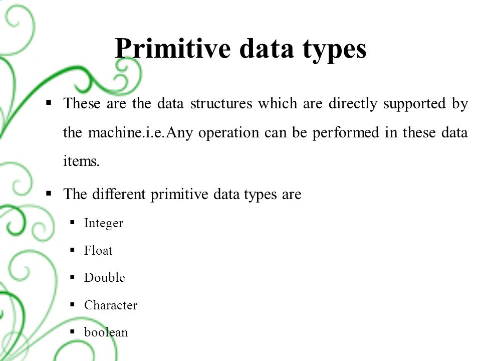 Elementary Data Organization. Outline  Data, Entity and Information   Primitive data types  Non primitive data Types  Data structure   Definition  - ppt download