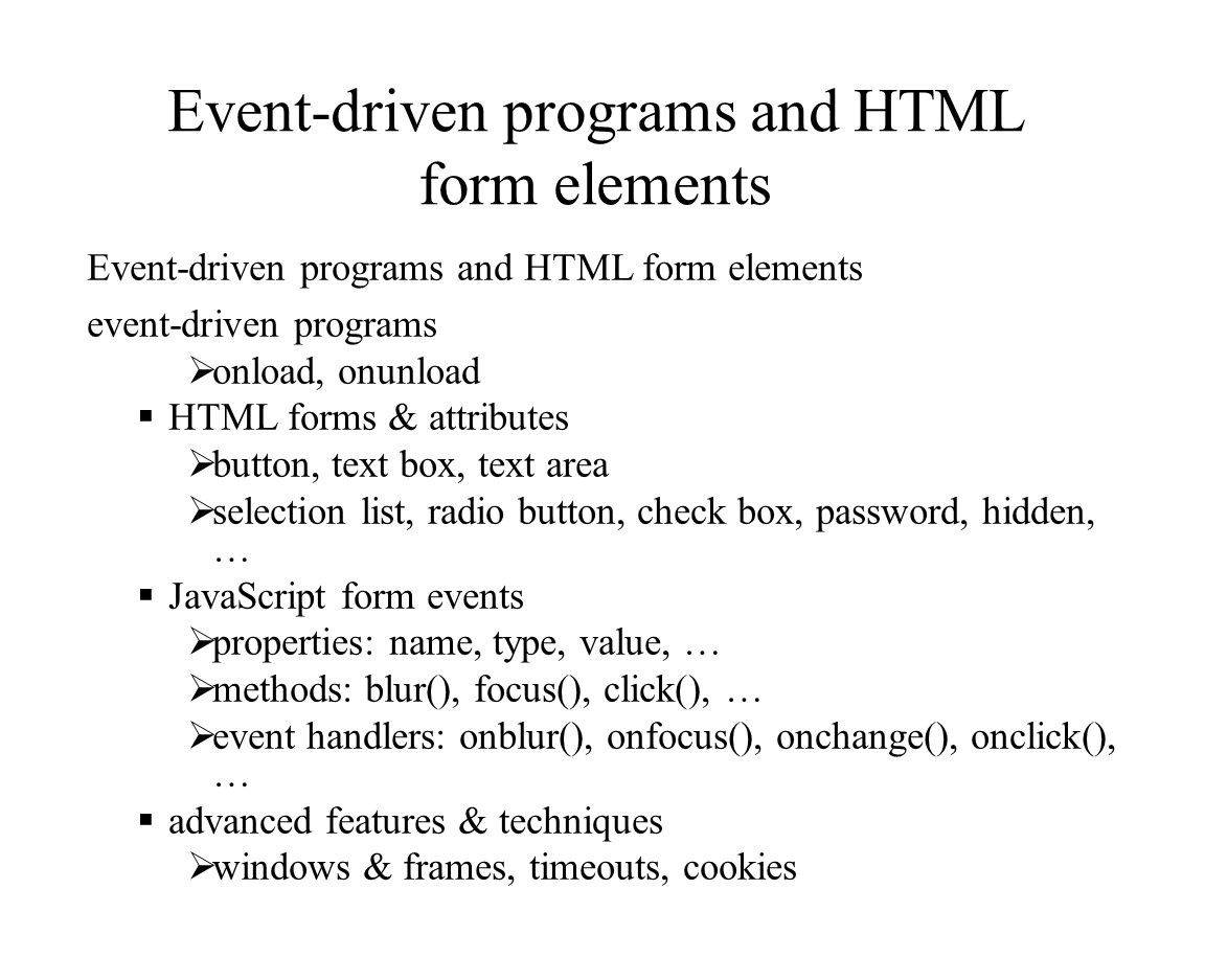Client-Side programming with JavaScript 2. Event-driven programs and HTML  form elements event-driven programs  onload, onunload  HTML forms &  attributes. - ppt download