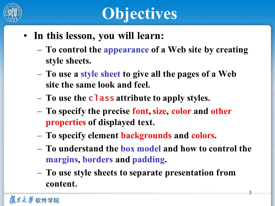 3 Objectives In this lesson, you will learn: –To control the appearance of a Web site by creating style sheets.