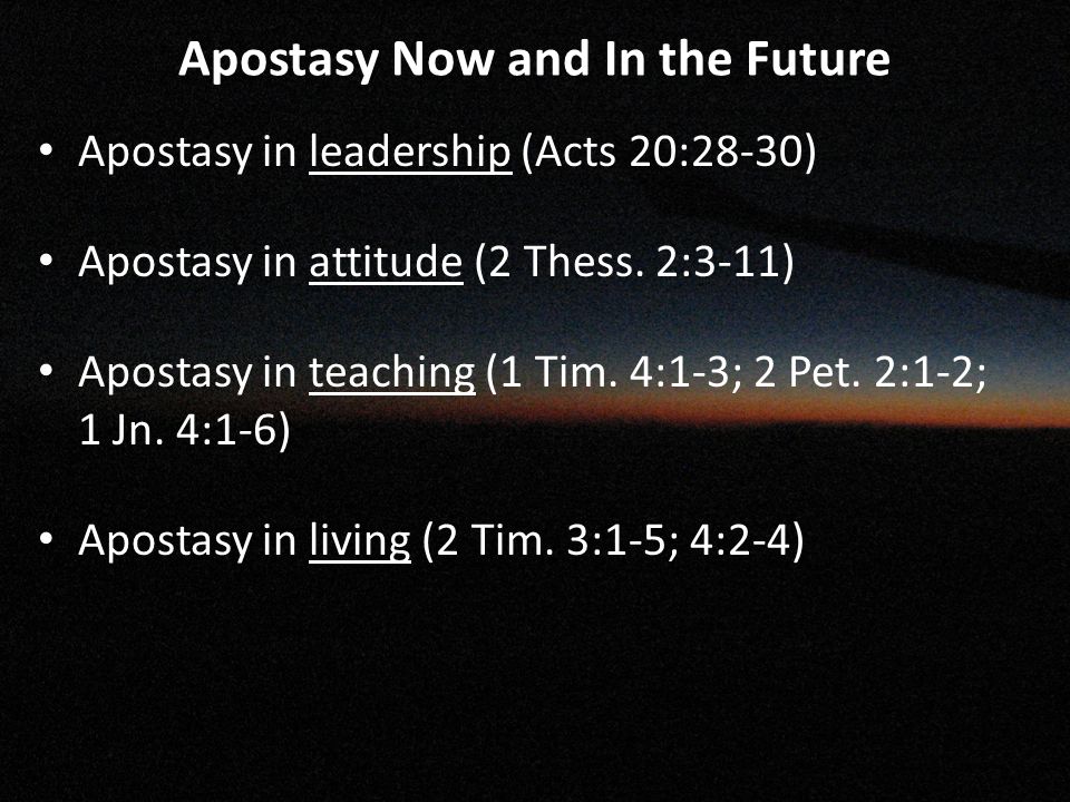 Apostasy Now and In the Future Apostasy in leadership (Acts 20:28-30) Apostasy in attitude (2 Thess.