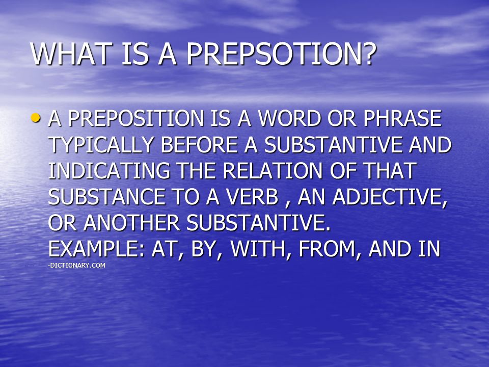 WHAT IS A PREPSOTION.