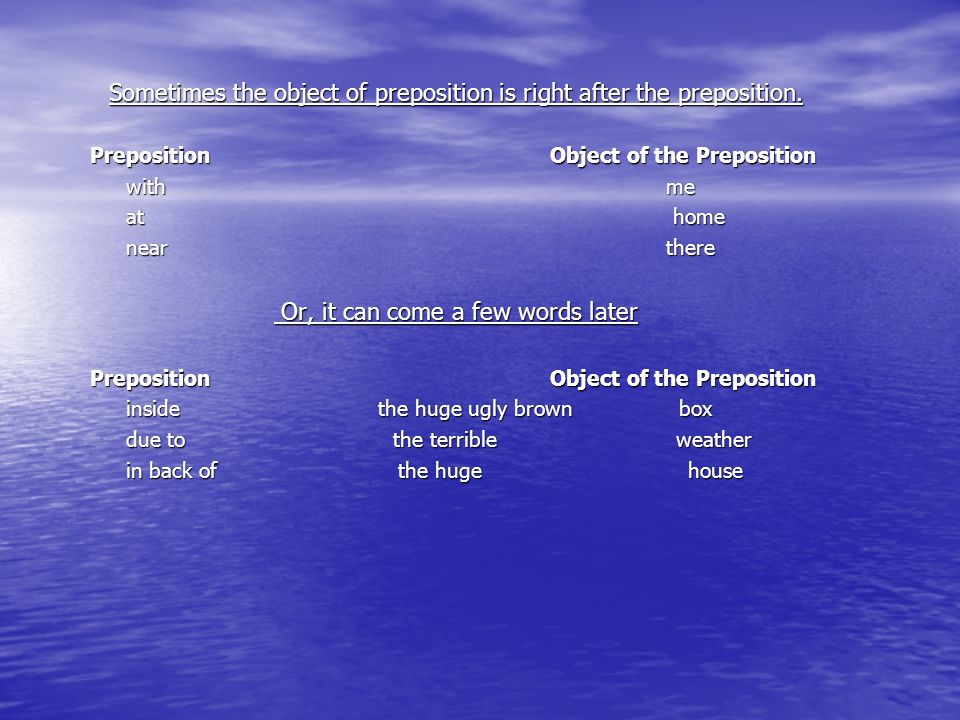 Sometimes the object of preposition is right after the preposition.