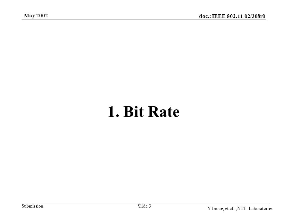 doc.: IEEE /308r0 Submission May 2002 Y Inoue, et.al.,NTT Laboratories Slide 3 1. Bit Rate