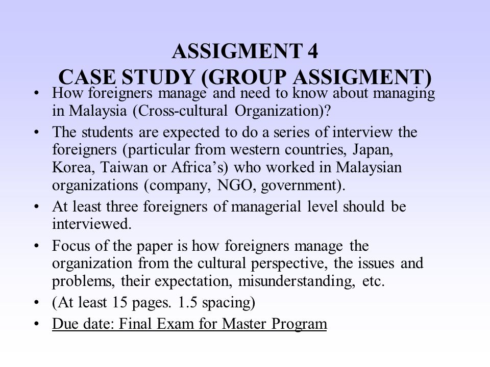 ASSIGMENT 4 CASE STUDY (GROUP ASSIGMENT) How foreigners manage and need to know about managing in Malaysia (Cross-cultural Organization).