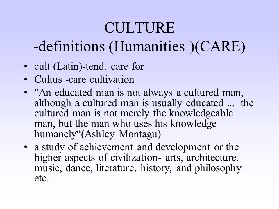 cult (Latin)-tend, care for Cultus -care cultivation An educated man is not always a cultured man, although a cultured man is usually educated...