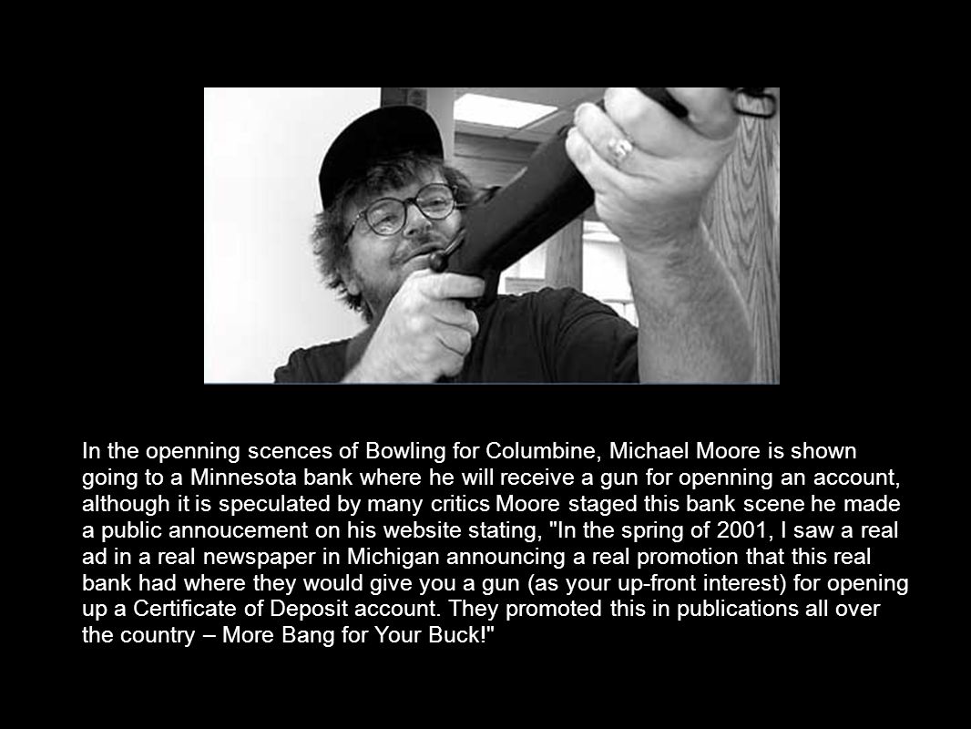 Bowling For Columbine By: Veronica Lindsey. Bowling For Columbine Writer: Michael  Moore Director: Michael Moore Stars: Michael Moore, Cherlston Heston, - ppt  download