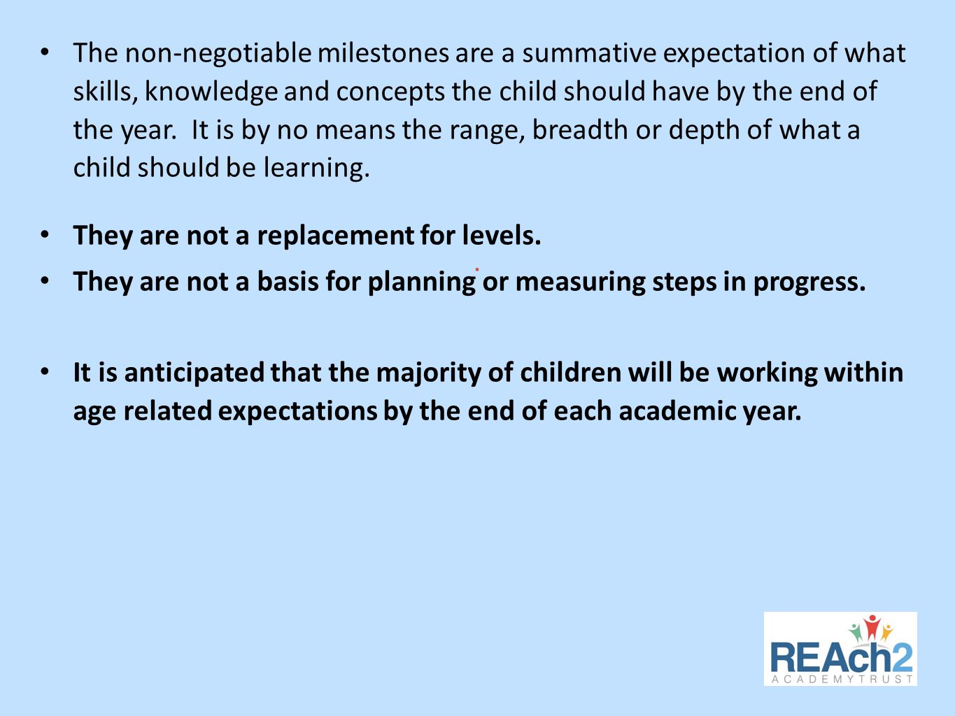 The non-negotiable milestones are a summative expectation of what skills, knowledge and concepts the child should have by the end of the year.