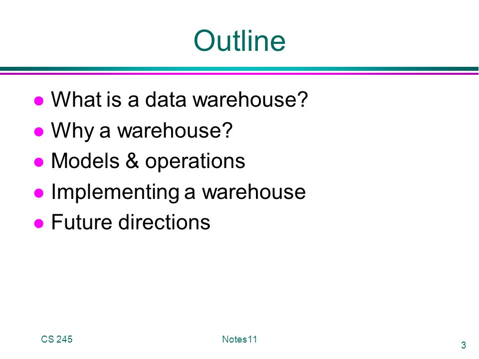 CS 245Notes11 3 Outline l What is a data warehouse.