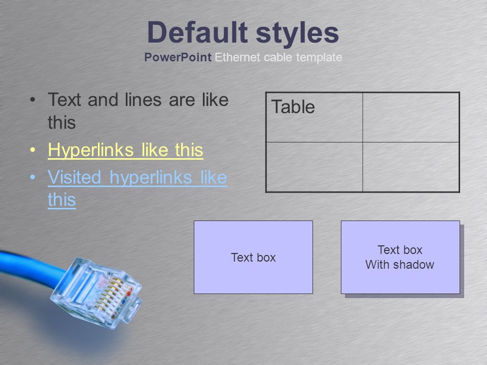 Text and lines are like this Hyperlinks like this Visited hyperlinks like this Table Text box With shadow Text box With shadow Default styles PowerPoint Ethernet cable template