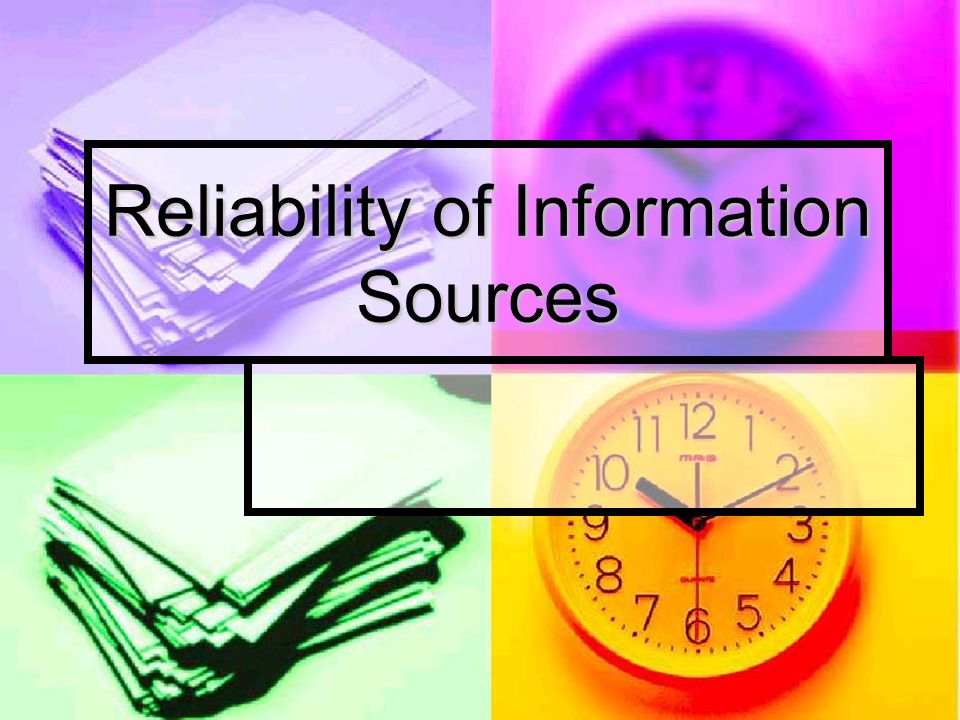 Reliability of Information Sources