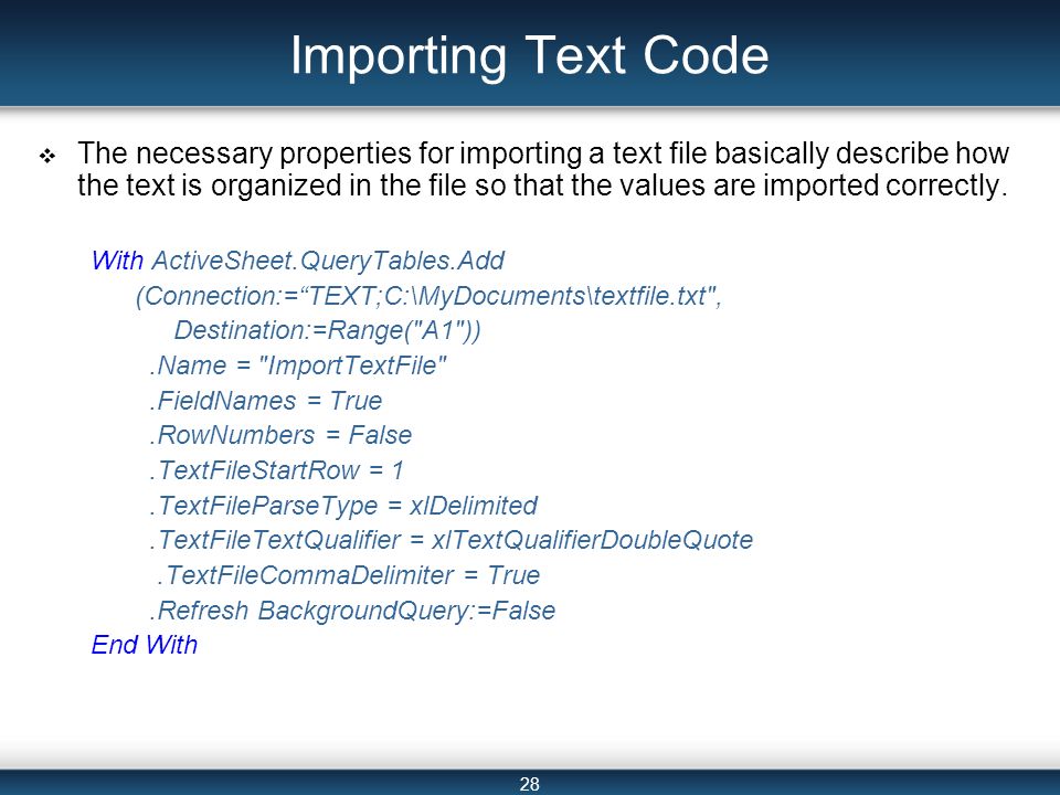 28 Importing Text Code  The necessary properties for importing a text file basically describe how the text is organized in the file so that the values are imported correctly.
