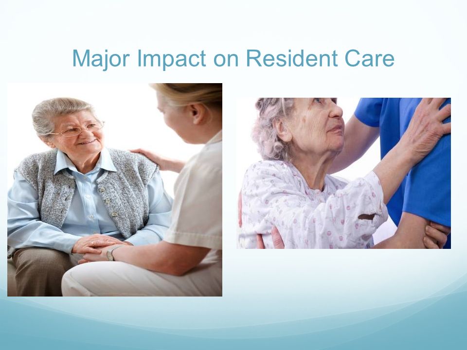 Major Impact on Resident Care