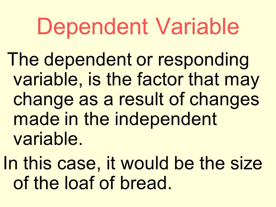Dependent Variable The dependent or responding variable, is the factor that may change as a result of changes made in the independent variable.