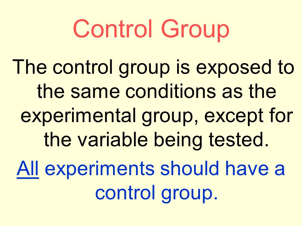 Control Group The control group is exposed to the same conditions as the experimental group, except for the variable being tested.