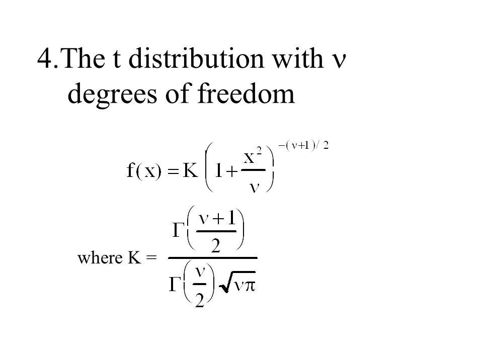 4.The t distribution with degrees of freedom where K =