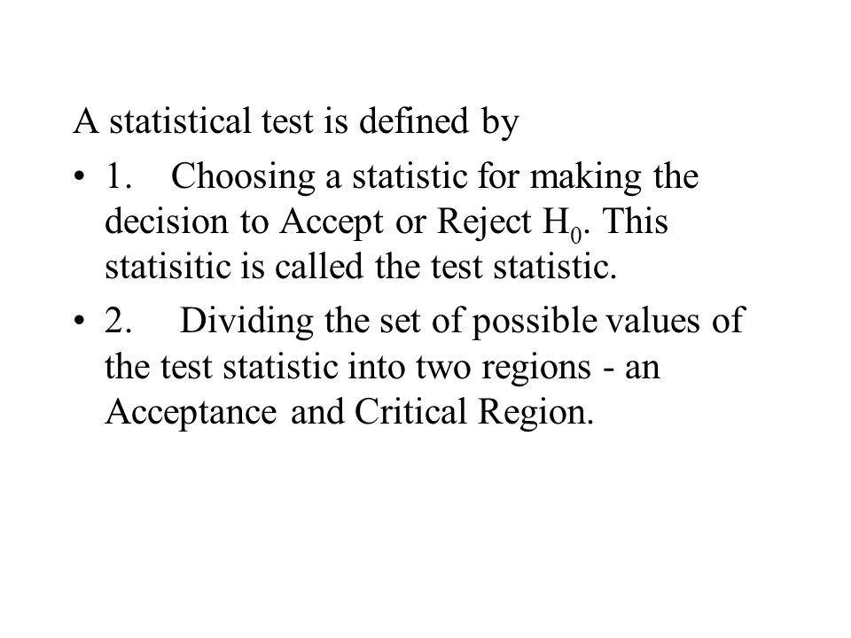 A statistical test is defined by 1.