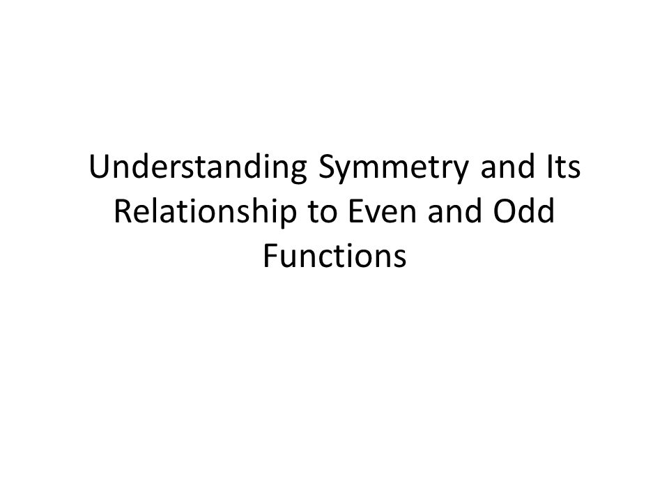 Understanding Symmetry and Its Relationship to Even and Odd Functions