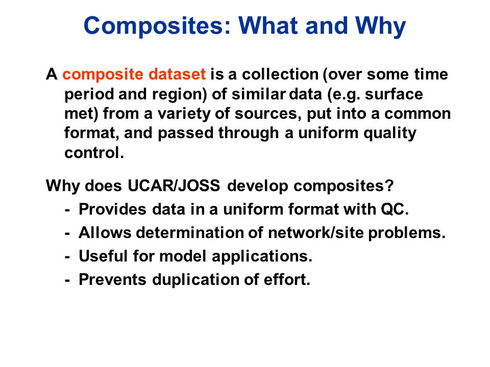 Composites: What and Why A composite dataset is a collection (over some time period and region) of similar data (e.g.