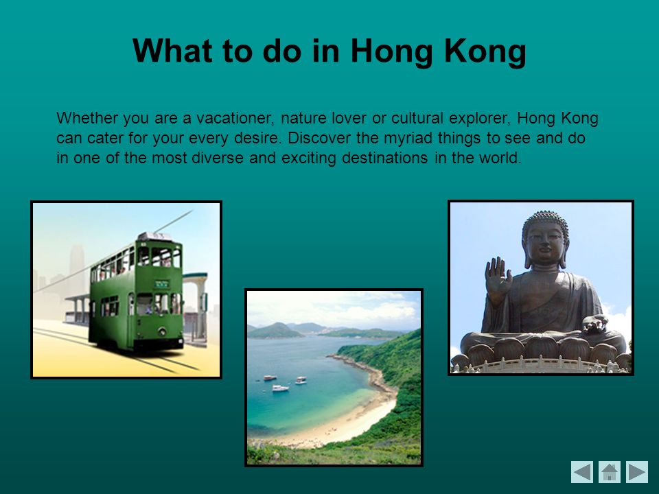 Whether you are a vacationer, nature lover or cultural explorer, Hong Kong can cater for your every desire.