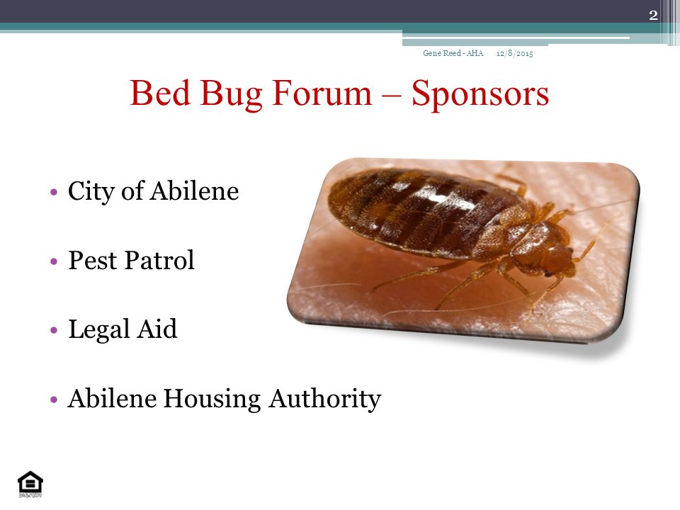 Bed Bug Forum – Sponsors City of Abilene Pest Patrol Legal Aid Abilene Housing Authority 12/8/2015Gene Reed - AHA 2