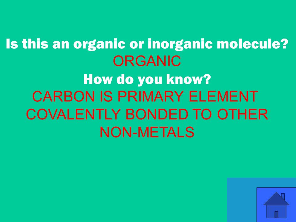 19 Is this an organic or inorganic molecule. ORGANIC How do you know.