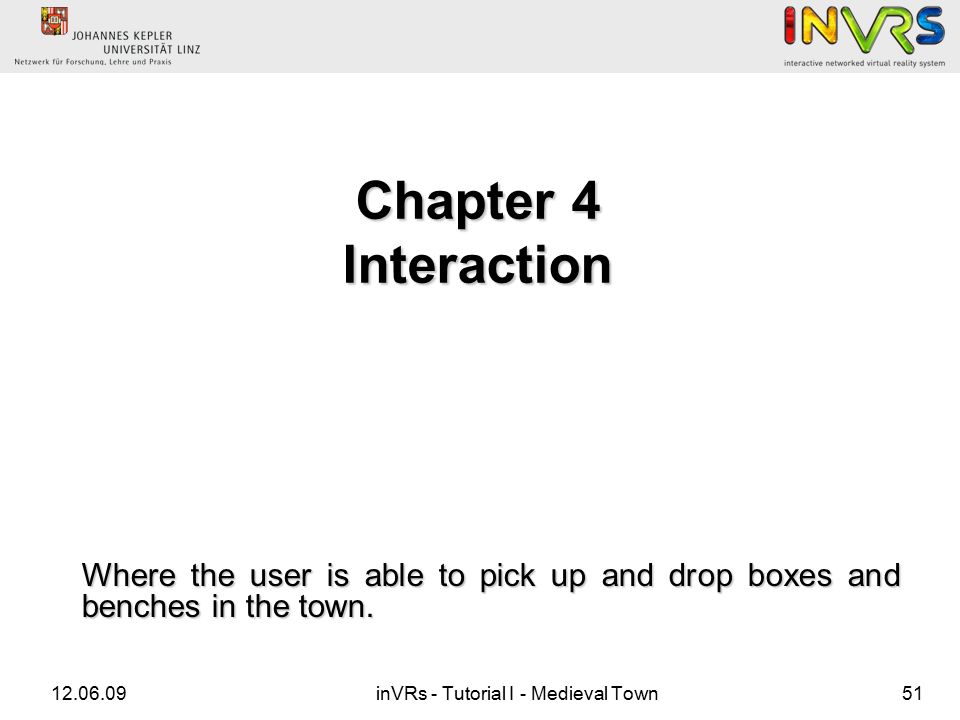 inVRs - Tutorial I - Medieval Town51 Where the user is able to pick up and drop boxes and benches in the town.