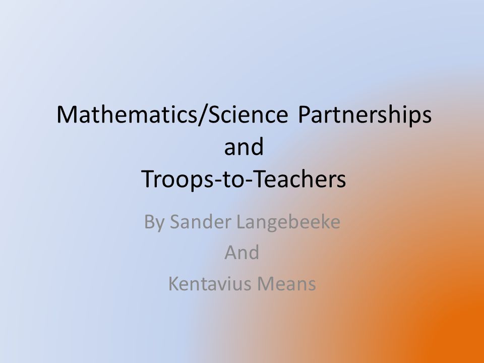Mathematics/Science Partnerships and Troops-to-Teachers By Sander Langebeeke And Kentavius Means