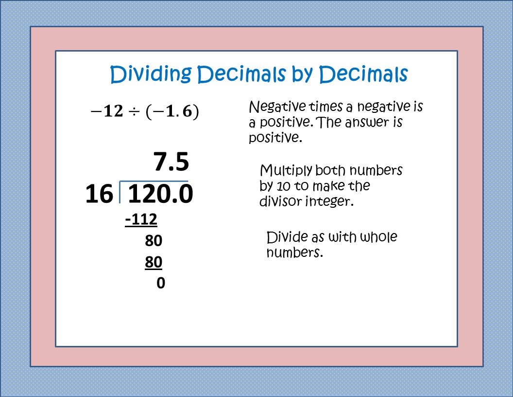 Dividing Decimals by Decimals Negative times a negative is a positive.