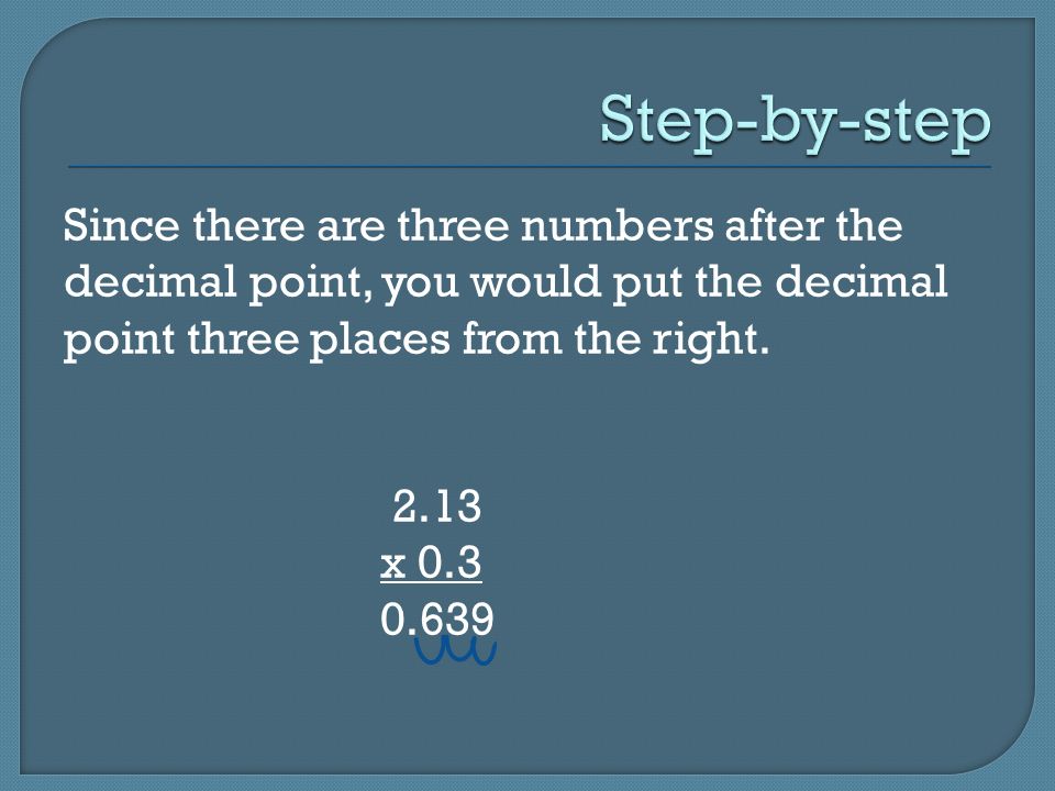 Since there are three numbers after the decimal point, you would put the decimal point three places from the right.