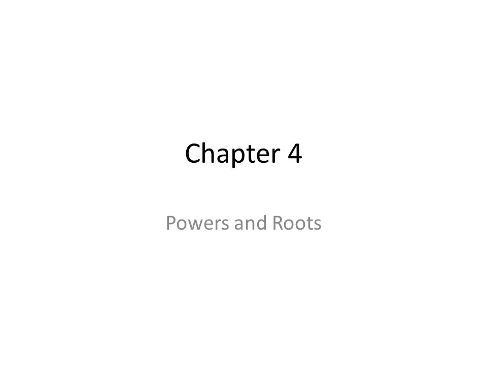 Chapter 4 Powers and Roots