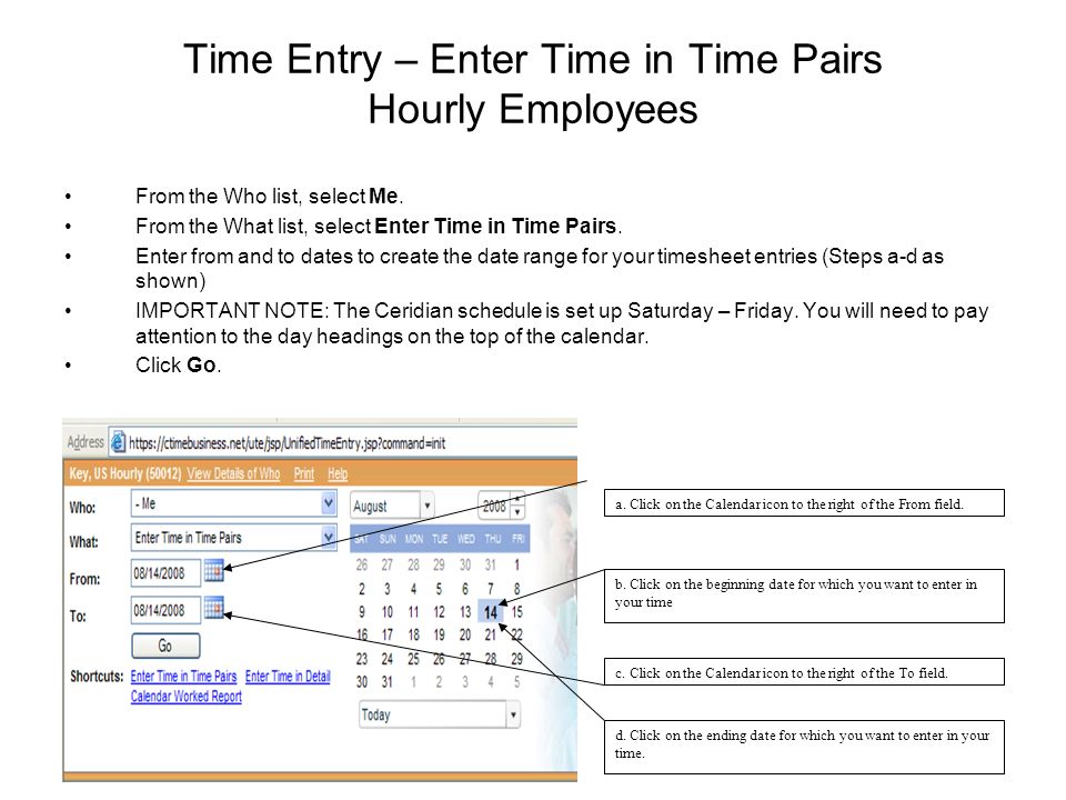 Time Entry – Enter Time in Time Pairs Hourly Employees From the Who list, select Me.