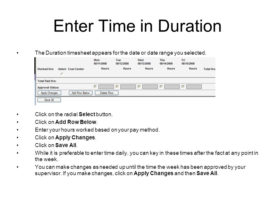 Enter Time in Duration The Duration timesheet appears for the date or date range you selected.