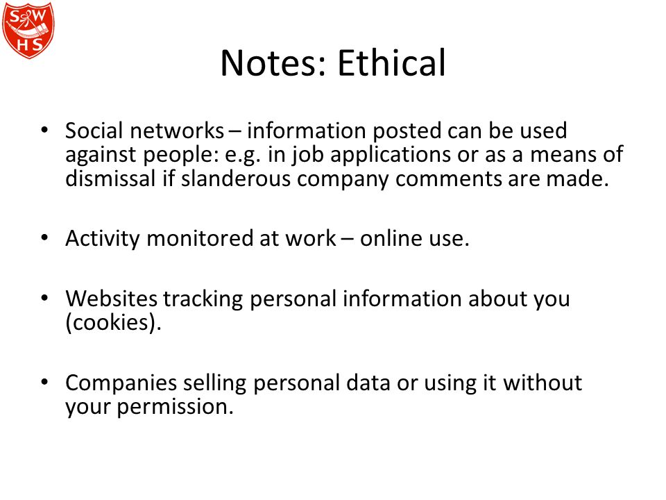 Notes: Ethical Social networks – information posted can be used against people: e.g.