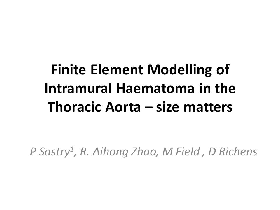 Finite Element Modelling of Intramural Haematoma in the Thoracic Aorta – size matters P Sastry 1, R.