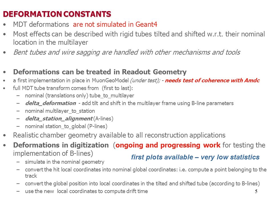 5 DEFORMATION CONSTANTS MDT deformations are not simulated in Geant4 Most effects can be described with rigid tubes tilted and shifted w.r.t.