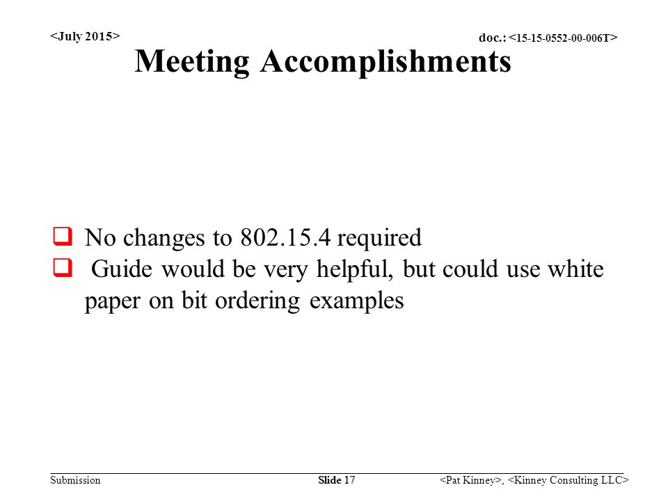 doc.: Submission, Slide 17 Meeting Accomplishments  No changes to required  Guide would be very helpful, but could use white paper on bit ordering examples