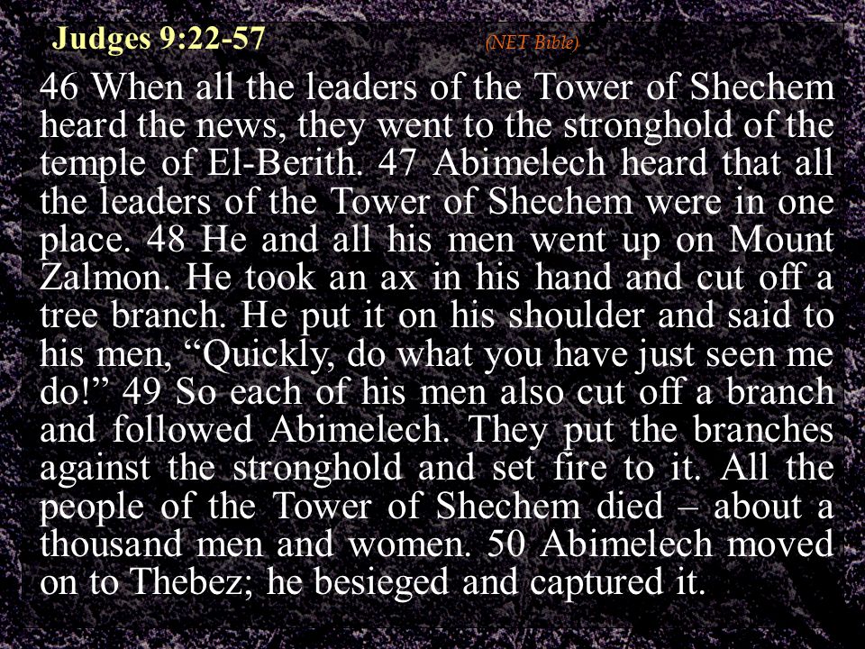 Judges 9:22-57 (NET Bible) 46 When all the leaders of the Tower of Shechem heard the news, they went to the stronghold of the temple of El-Berith.
