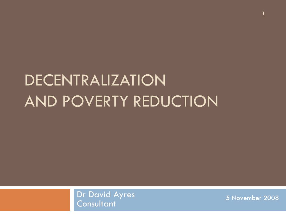 DECENTRALIZATION AND POVERTY REDUCTION Dr David Ayres Consultant 5 November