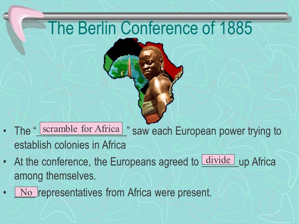 The Berlin Conference of 1885 The _________________ saw each European power trying to establish colonies in Africa At the conference, the Europeans agreed to _______up Africa among themselves.