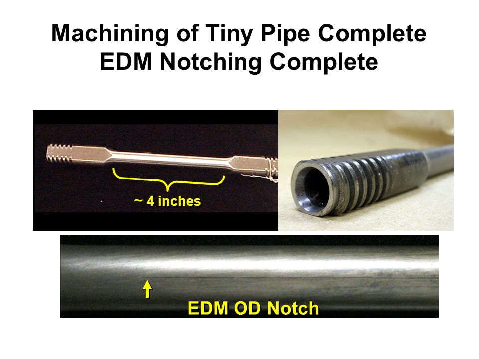 Machining of Tiny Pipe Complete EDM Notching Complete EDM OD Notch ~ 4 inches