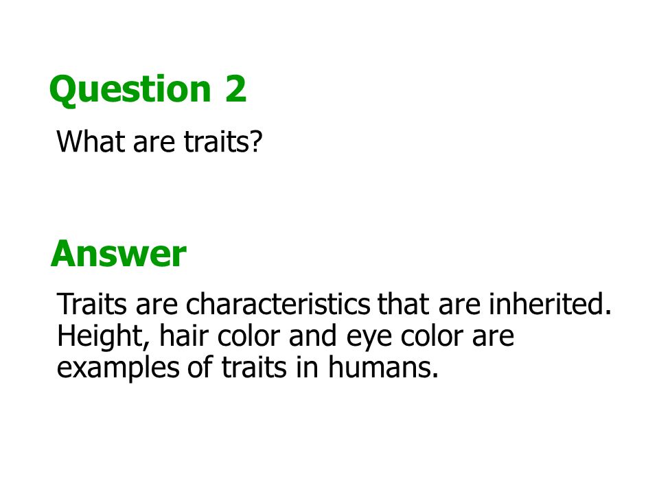 Section 1 Check Question 2 What are traits. Answer Traits are characteristics that are inherited.