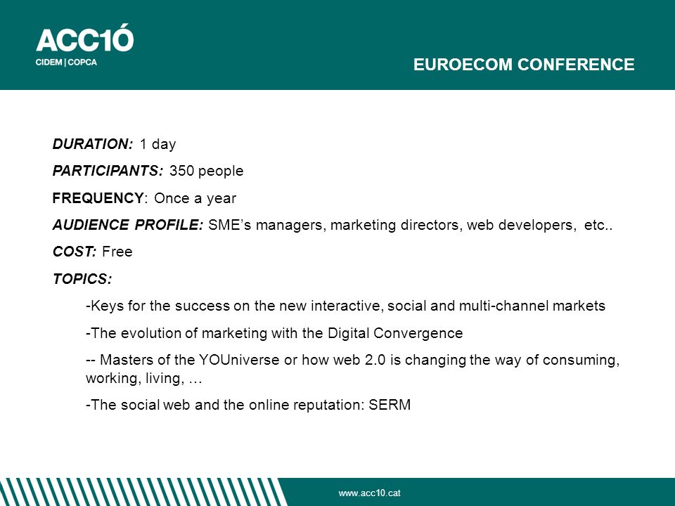 EUROECOM CONFERENCE DURATION: 1 day PARTICIPANTS: 350 people FREQUENCY: Once a year AUDIENCE PROFILE: SME’s managers, marketing directors, web developers, etc..