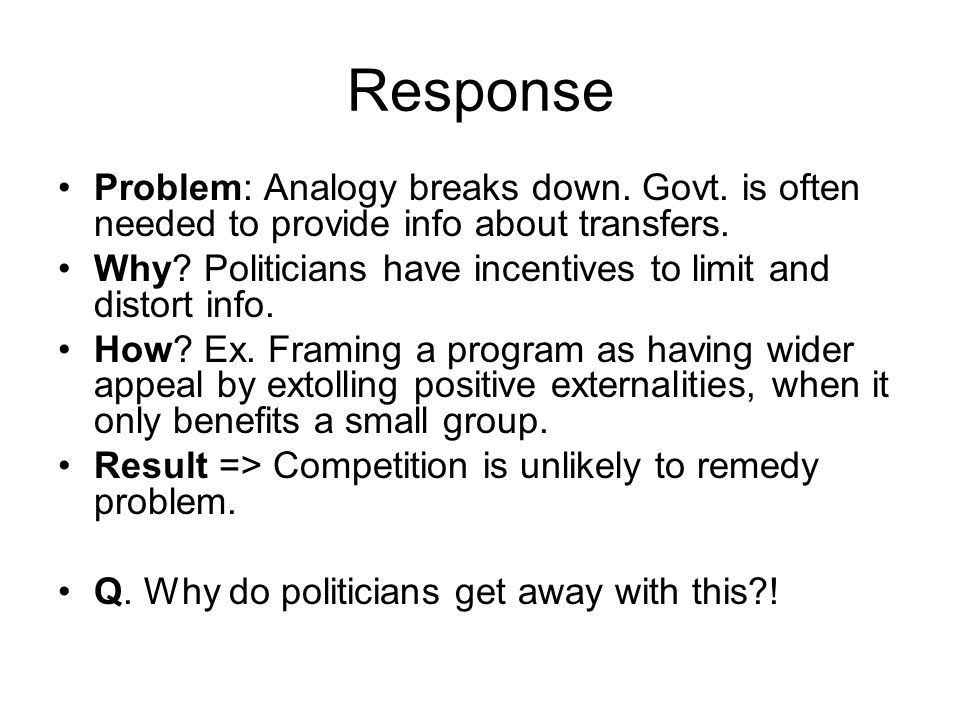 Response Problem: Analogy breaks down. Govt. is often needed to provide info about transfers.