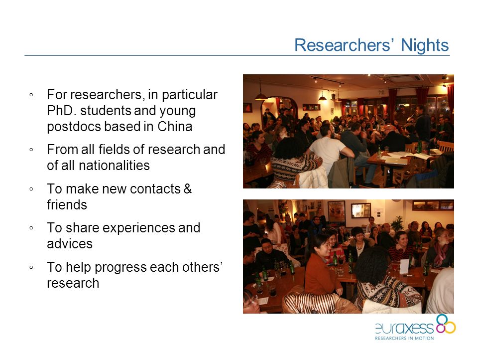 Researchers’ Nights ◦For researchers, in particular PhD.