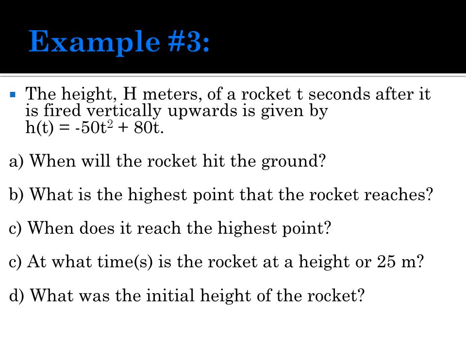  The height, H meters, of a rocket t seconds after it is fired vertically upwards is given by h(t) = -50t t.