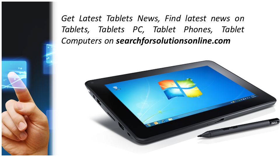 Get Latest Tablets News, Find latest news on Tablets, Tablets PC, Tablet Phones, Tablet Computers on searchforsolutionsonline.com