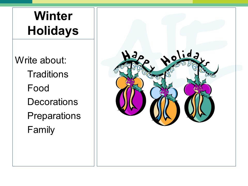 Winter Holidays Write about: Traditions Food Decorations Preparations Family